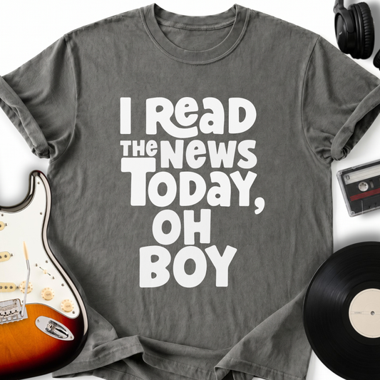 I Read The News Today (Oh Boy) T-Shirt
