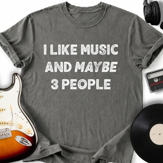 I Like Music and Maybe 3 People T-Shirt