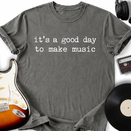 It's A Good Day to Make Music T-Shirt
