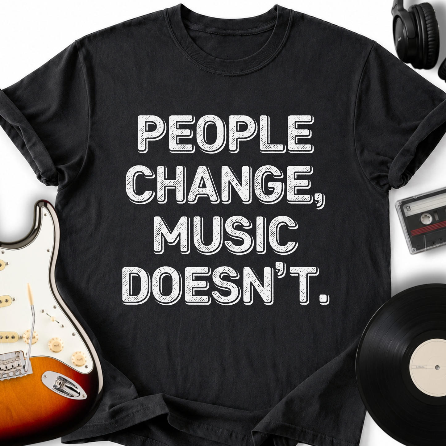People Change, Music Doesn't T-Shirt