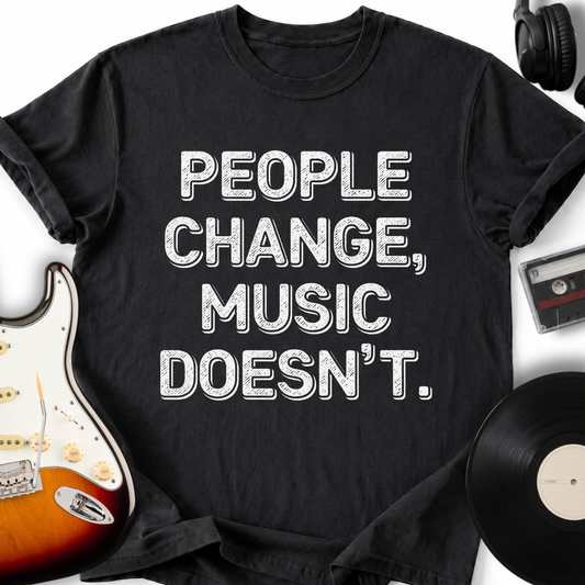 People Change, Music Doesn't T-Shirt
