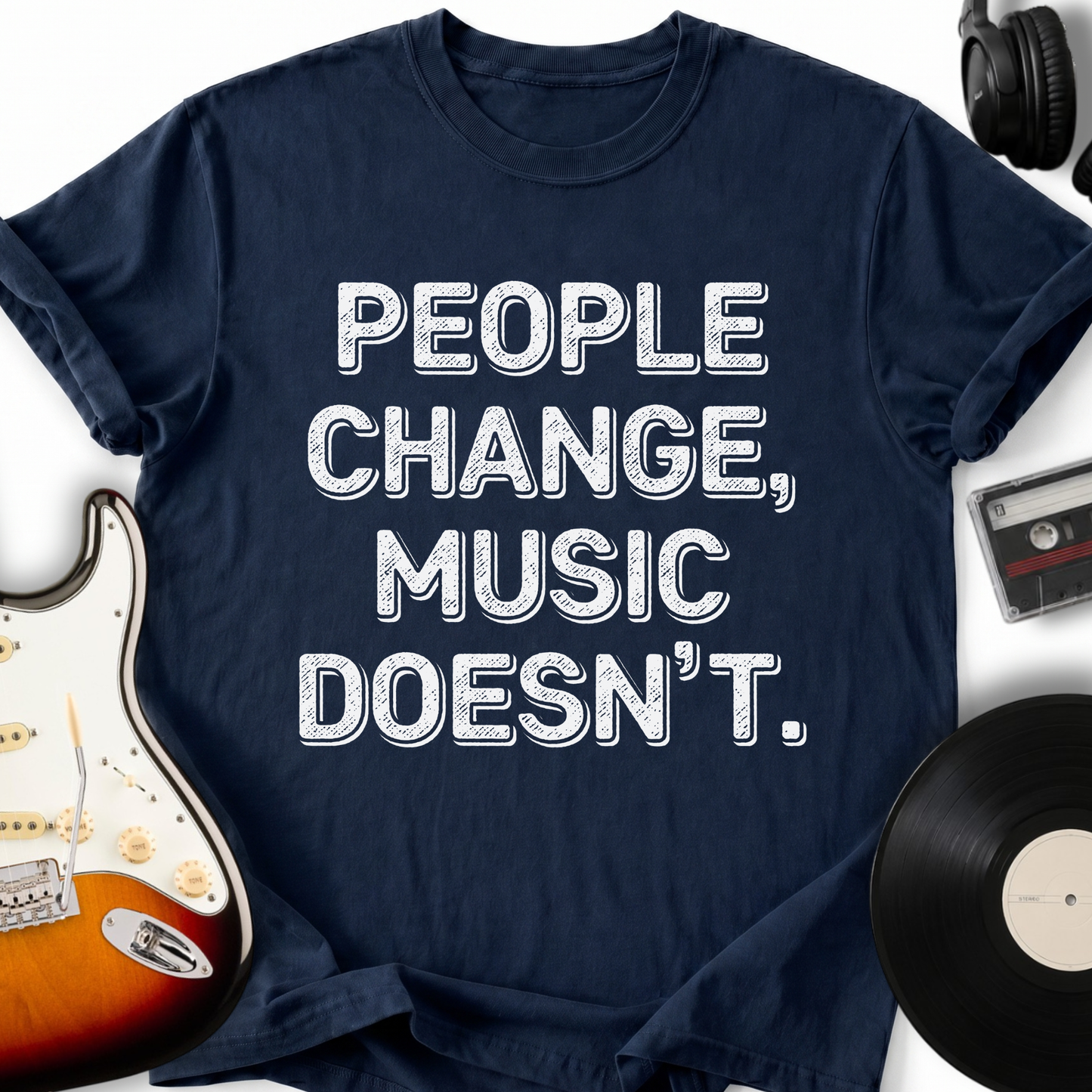 People Change, Music Doesn't T-Shirt